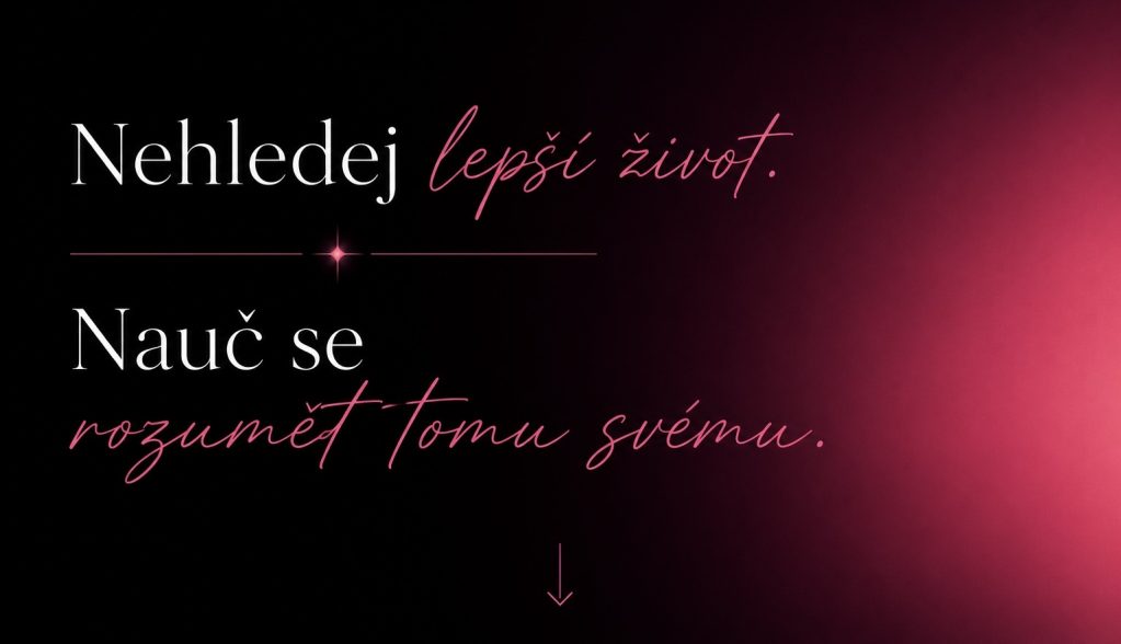 Nehledej lepší život, nauč se rozumět tomu svému